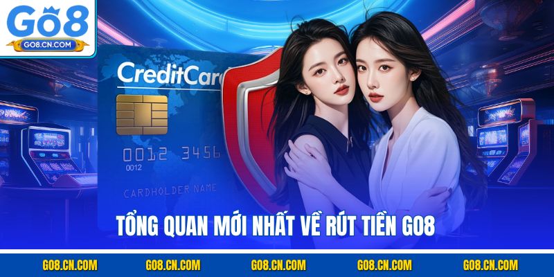 Tổng quan mới nhất về rút tiền GO8